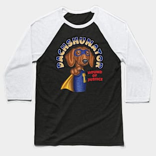 Dachshunator Hound of Justice Baseball T-Shirt